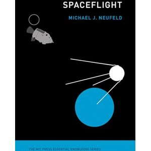 Michael J. Neufeld Spaceflight: A Concise History (MIT Press Essential Knowledge series) (The MIT Press Essential Knowledge series) Michael J. Neufeld Spaceflight: A Concise History (MIT Press Essential Knowledge series) (The MIT Press Essential Knowledge series)