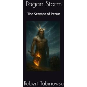 Tabinowski, Robert Pagan Storm: The Servant of Perun Tabinowski, Robert Pagan Storm: The Servant of Perun