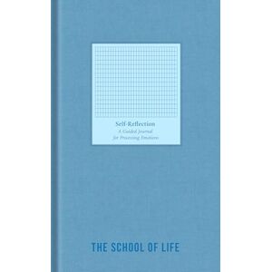 The School of Life Self-Reflection Journal: A Guided Journal for Processing Emotions The School of Life Self-Reflection Journal: A Guided Journal for Processing Emotions