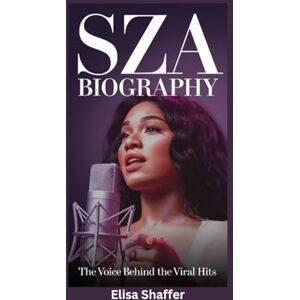 Shaffer, Elisa SZA BIOGRAPHY: The Voice Behind the Viral Hits Shaffer, Elisa SZA BIOGRAPHY: The Voice Behind the Viral Hits