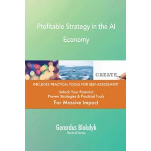 Gerardus Blokdyk - The Art of Service Profitable Strategy in the AI Economy Gerardus Blokdyk - The Art of Service Profitable Strategy in the AI Economy