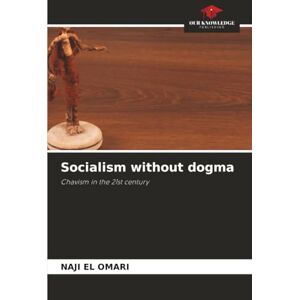 EL OMARI, NAJI Socialism without dogma: Chavism in the 21st century EL OMARI, NAJI Socialism without dogma: Chavism in the 21st century