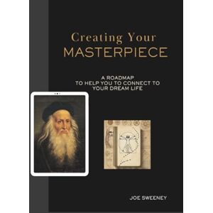 Sweeney, Joe Creating Your Masterpiece: A Roadmap to Help You Connect to Your Dream Life (Grandpa Joe's Life Lessons Library) Sweeney, Joe Creating Your Masterpiece: A Roadmap to Help You Connect to Your Dream Life (Grandpa Joe's Life Lessons Library)