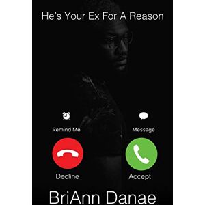 Danae, BriAnn He's Your Ex For A Reason: A Standalone Novel Danae, BriAnn He's Your Ex For A Reason: A Standalone Novel