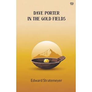 Stratemeyer, Edward Dave Porter In The Gold FieldsOr, The Search For The Landslide Mine (Edition1) Stratemeyer, Edward Dave Porter In The Gold FieldsOr, The Search For The Landslide Mine (Edition1)