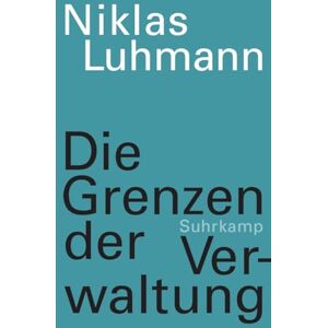Luhmann, Niklas Die Grenzen der Verwaltung Luhmann, Niklas Die Grenzen der Verwaltung