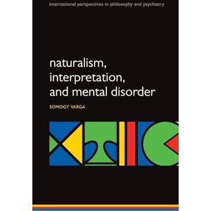Varga, Somogy Naturalism, Interpretation, and Mental Disorder (International Perspectives in Philosophy and Psychiatry) (International Perspectives in Philosophy & Psychiatry) Varga, Somogy Naturalism, Interpretation, and Mental Disorder (International Perspectives in Philosophy and Psychiatry) (International Perspectives in Philosophy & Psychiatry)