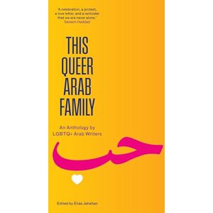 This Queer Arab Family: An Anthology by LGBTQ+ Arab Writers This Queer Arab Family: An Anthology by LGBTQ+ Arab Writers