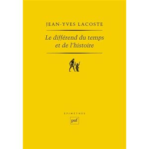 Lacoste, Jean-Yves Le différend du temps et de l'histoire Lacoste, Jean-Yves Le différend du temps et de l'histoire