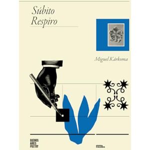 Kárkoma, Miguel Súbito Respiro (Colección Pippa Passes (Buenos Aires Poetry)) Kárkoma, Miguel Súbito Respiro (Colección Pippa Passes (Buenos Aires Poetry))