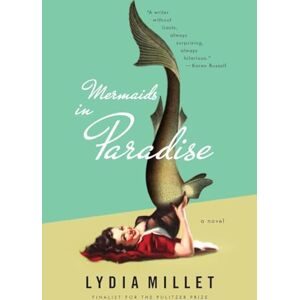 Millet, Lydia Mermaids in Paradise – A Novel Millet, Lydia Mermaids in Paradise – A Novel