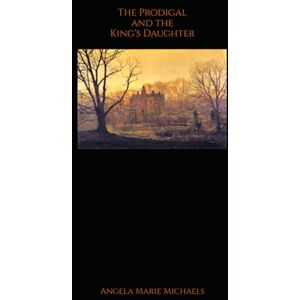 Michaels, Angela Marie The Prodigal and the King's Daughter Michaels, Angela Marie The Prodigal and the King's Daughter