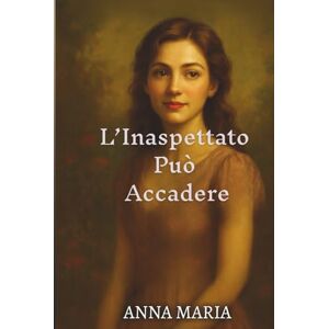 Maria I. Zanni, Anna L’Inaspettato Può Accadere Maria I. Zanni, Anna L’Inaspettato Può Accadere