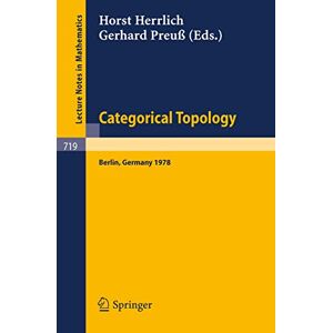 Categorical Topology: Proceedings of the International Conference, Berlin, August 27th to September 2nd 1978: 719 (Lecture Notes in Mathematics, 719) Categorical Topology: Proceedings of the International Conference, Berlin, August 27th to September 2nd 1978: 719 (Lecture Notes in Mathematics, 719)