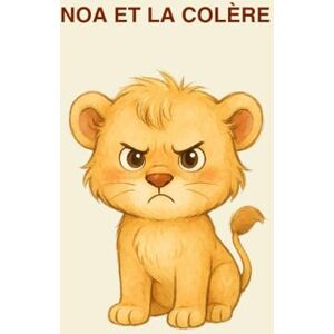 Lequa, Maxime NOA ET LA COLERE: Une histoire douce pour comprendre ses émotions (La Forêt Arc-en-Ciel.) Lequa, Maxime NOA ET LA COLERE: Une histoire douce pour comprendre ses émotions (La Forêt Arc-en-Ciel.)