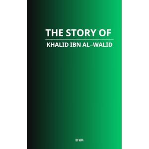 AA, M The Story of Khalid ibn al-Walid AA, M The Story of Khalid ibn al-Walid