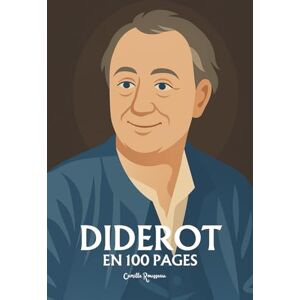 Rousseau, Camille Denis Diderot: l'essentiel de sa pensée en 100 pages Rousseau, Camille Denis Diderot: l'essentiel de sa pensée en 100 pages