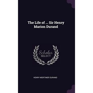 Durand, Henry Mortimer The Life of ... Sir Henry Marion Durand Durand, Henry Mortimer The Life of ... Sir Henry Marion Durand