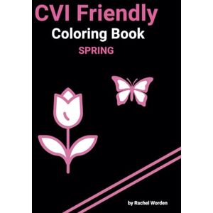 Worden, Rachel SPRING CVI Friendly / Low Vision Coloring Book Pink: High Contrast with bold simple images of SPRING on a Black Background, Designed for Individuals with CVI / Low Vision (Spring CVI Coloring Books) Worden, Rachel SPRING CVI Friendly / Low Vision Coloring Book Pink: High Contrast with bold simple images of SPRING on a Black Background, Designed for Individuals with CVI / Low Vision (Spring CVI Coloring Books)