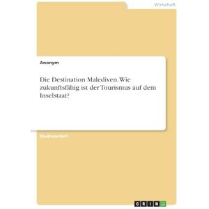 Anonymous Die Destination Malediven. Wie zukunftsfähig ist der Tourismus auf dem Inselstaat? Anonymous Die Destination Malediven. Wie zukunftsfähig ist der Tourismus auf dem Inselstaat?