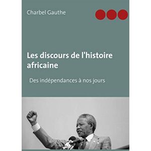 Gauthe, Charbel Les discours de l'histoire africaine: Des indépendances à nos jours Gauthe, Charbel Les discours de l'histoire africaine: Des indépendances à nos jours
