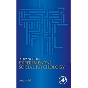 Advances in Experimental Social Psychology: Volume 61 Advances in Experimental Social Psychology: Volume 61