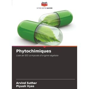 Suthar, Arvind Phytochimiques: Liste de 100 composés d'origine végétale Suthar, Arvind Phytochimiques: Liste de 100 composés d'origine végétale