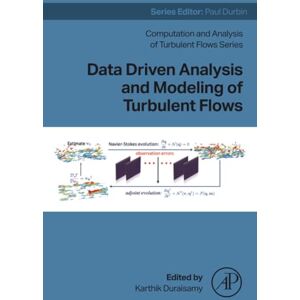 Data Driven Analysis and Modeling of Turbulent Flows (Computation and Analysis of Turbulent Flows) Data Driven Analysis and Modeling of Turbulent Flows (Computation and Analysis of Turbulent Flows)