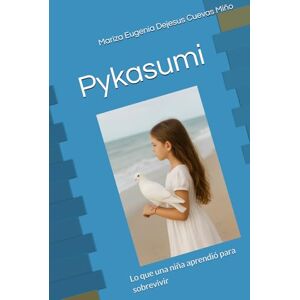 Cuevas Miño, Sra. Mariza Eugenia Dejesus Pykasumi: Lo que una niña aprendió para sobrevivir Cuevas Miño, Sra. Mariza Eugenia Dejesus Pykasumi: Lo que una niña aprendió para sobrevivir