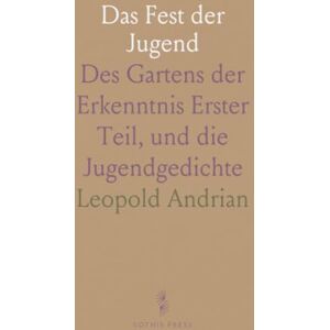 Leopold, Andrian Das Fest der Jugend: Des Gartens der Erkenntnis Erster Teil, und die Jugendgedichte Leopold, Andrian Das Fest der Jugend: Des Gartens der Erkenntnis Erster Teil, und die Jugendgedichte