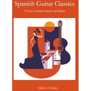 Volkovs, Dmitrijs Spanish Guitar Classics: 35 Pieces in standard notation and tablature Volkovs, Dmitrijs Spanish Guitar Classics: 35 Pieces in standard notation and tablature