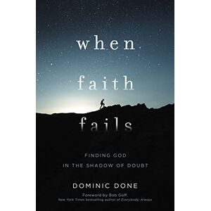 Done, Dominic WHEN FAITH FAILS PB: Finding God in the Shadow of Doubt Done, Dominic WHEN FAITH FAILS PB: Finding God in the Shadow of Doubt