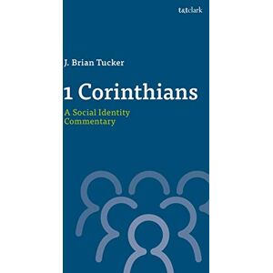 Tucker, J. Brian 1 Corinthians: A Social Identity Commentary (T&T Clark Social Identity Commentaries on the New Testament) Tucker, J. Brian 1 Corinthians: A Social Identity Commentary (T&T Clark Social Identity Commentaries on the New Testament)
