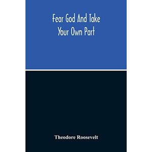 Roosevelt, Theodore Fear God And Take Your Own Part Roosevelt, Theodore Fear God And Take Your Own Part