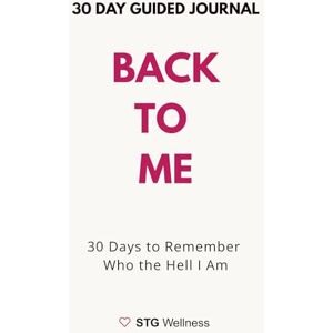 Wellness, STG Back To Me: 30 Days to Remember Who the Hell I Am Wellness, STG Back To Me: 30 Days to Remember Who the Hell I Am