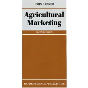 Barker Agricultural Marketing 2e (Oxford science publications) Barker Agricultural Marketing 2e (Oxford science publications)