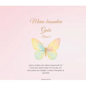 Henne, Bianka Meine besondere Gabe Band 6: Wenn Anderssein deine Superkraft ist Henne, Bianka Meine besondere Gabe Band 6: Wenn Anderssein deine Superkraft ist