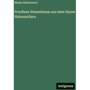 Heinemann, Moses Preußens Stammbaum aus dem Hause Hohenzollern Heinemann, Moses Preußens Stammbaum aus dem Hause Hohenzollern