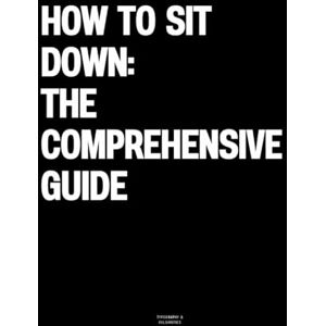 Vulgarities, Typography How to Sit Down: The Comprehensive Guide: The Coffee Table Book Vulgarities, Typography How to Sit Down: The Comprehensive Guide: The Coffee Table Book