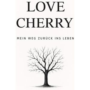 Cherry, Love Love Cherry: Mein Weg zurück ins Leben Cherry, Love Love Cherry: Mein Weg zurück ins Leben