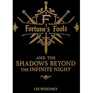 Whitney, Oz Fortune's Fools and The Shadows Beyond the Infinite Night: Authors Edition (Fortune's Fools Author's Edition) Whitney, Oz Fortune's Fools and The Shadows Beyond the Infinite Night: Authors Edition (Fortune's Fools Author's Edition)