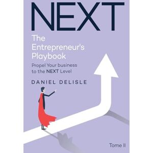 DeLisle, Daniel Next the Entrepreneur's Playbook: Propel Your Business to the Next Level DeLisle, Daniel Next the Entrepreneur's Playbook: Propel Your Business to the Next Level