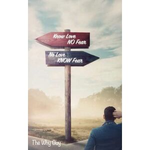 Why Guy, The Know Love No Fear: No Love Know Fear Why Guy, The Know Love No Fear: No Love Know Fear