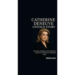 Leno, Adams CATHERINE DENEUVE UNTOLD STORY: The Rise, Journey, and Timeless Legacy of France’s Cinematic Icon Leno, Adams CATHERINE DENEUVE UNTOLD STORY: The Rise, Journey, and Timeless Legacy of France’s Cinematic Icon