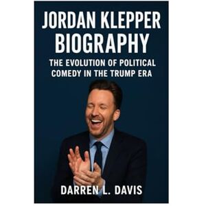 Davis, Darren L Jordan Klepper Biography: The Evolution of Political Comedy in the Trump Era Davis, Darren L Jordan Klepper Biography: The Evolution of Political Comedy in the Trump Era