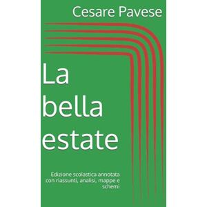 Pavese, Cesare La bella estate: Edizione scolastica annotata con riassunti, analisi, mappe e schemi Pavese, Cesare La bella estate: Edizione scolastica annotata con riassunti, analisi, mappe e schemi