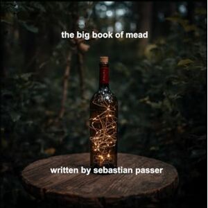 passer, sebastian the big book of mead: a comprehensive guide to making mead passer, sebastian the big book of mead: a comprehensive guide to making mead