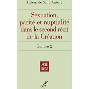 SAINT AUBERT HELENE DE, Helene de SEXUATION, PARITE ET NUPTIALITE DANS LE SECOND RECIT DE LA CREATION GENESE 2 SAINT AUBERT HELENE DE, Helene de SEXUATION, PARITE ET NUPTIALITE DANS LE SECOND RECIT DE LA CREATION GENESE 2