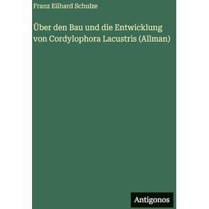 Schulze, Franz Eilhard Über den Bau und die Entwicklung von Cordylophora Lacustris (Allman) Schulze, Franz Eilhard Über den Bau und die Entwicklung von Cordylophora Lacustris (Allman)