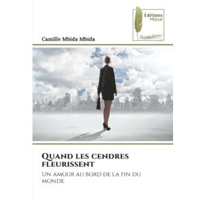 Mbida Mbida, Camille Quand les cendres fleurissent: Un amour au bord de la fin du monde Mbida Mbida, Camille Quand les cendres fleurissent: Un amour au bord de la fin du monde